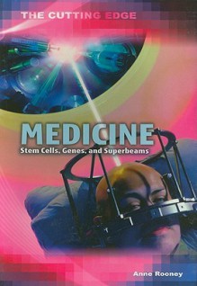 Medicine: Stem Cells, Genes, and Super-Beams - Anne Rooney