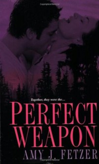 Perfect Weapon - Amy J. Fetzer