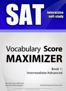 SAT Interactive self-study: Vocabulary Score MAXIMIZER. A powerful method to learn the vocabulary you need. - Konstantinos Mylonas, Dorothy Whittington, Dean Miller