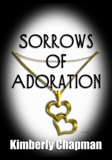 Sorrows of Adoration - Kimberly Chapman