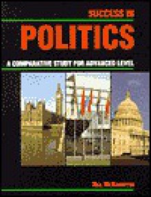 Success in Politics: A Comparative Study for Advanced Level - Neil McNaughton