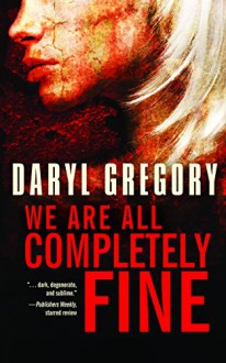 We Are All Completely Fine - Darryl Gregory