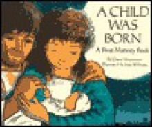 A Child Was Born: A First Nativity Book - Grace Maccarone, Sam Williams