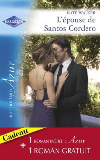 L'épouse de Santos Cordero - Passions sous les Tropiques (Harlequin Azur) (French Edition) - Kate Walker, Robyn Donald, Louise Lamberson