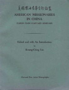 American Missionaries in China: Papers from Harvard Seminars - Kwang-ching Liu