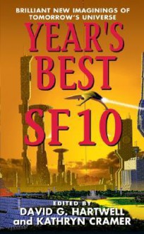 Year's Best SF 10 - David G. Hartwell, Kathryn Cramer, Bradley Denton, Gregory Benford, Glenn Grant, Terry Bisson, Pamela Sargent, Gene Wolfe, Ken Liu, Ray Vukcevich, Janeen Webb, Jack McDevitt, Robert Reed, Matthew Hughes, Jean-Claude Dunyach, James Stoddard, Liz Williams, James Patrick Kel