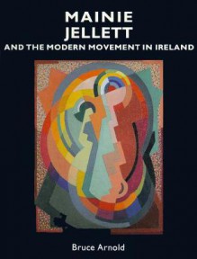 Mainie Jellett And The Modern Movement In Ireland - Bruce Arnold