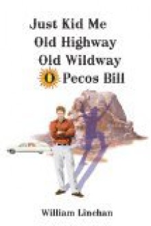 Just Kid Me Old Highway Old Wildway O Pecos Bill - William Linehan