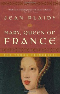 Mary, Queen of France - Jean Plaidy