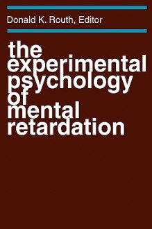 The Experimental Psychology of Mental Retardation - Donald K. Routh