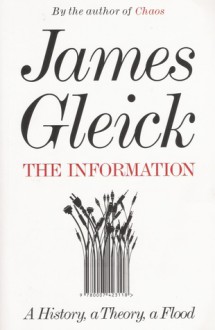 The Information: A History, a Theory, a Flood - James Gleick