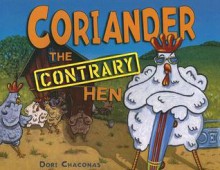 Coriander the Contrary Hen (Carolrhoda Picture Books) - Dori Chaconas, Marsha Gray Carrington