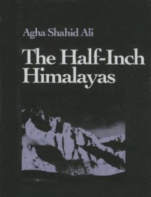 The Half-Inch Himalayas: Miniature Edition - Agha Shahid Ali