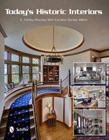 Today's Historic Interiors - E. Ashley Rooney, Caroline Dunlop Millett