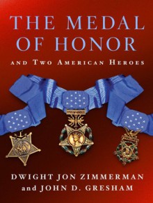 The Medal of Honor and Two American Heroes - Dwight Jon Zimmerman, John D. Gresham