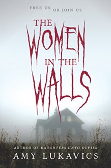 The Women in the Walls - Amy Lukavics