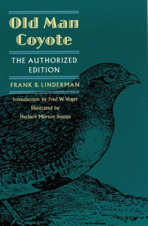 Old Man Coyote: The Authorized Edition - Frank Bird Linderman, Fred W. Voget