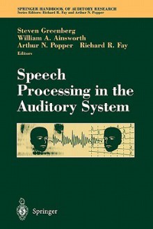 Speech Processing in the Auditory System - Steven Greenberg, William A. Ainsworth, Richard R. Fay