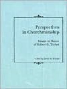 Perspectives in Churchmanship: Essays in Honor of Robert G. Torbet - David M. Scholer