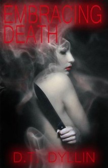 Embracing Death (Death Trilogy) - D.T. Dyllin