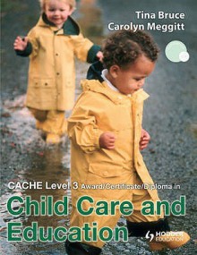 Cache Level 3 Diploma In Child Care And Education - Tina Bruce, Carolyn Meggitt, Carolyn Meggit