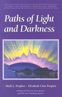 Paths Of Light And Darkness (Climb the Highest Mountain) - Mark L. Prophet, Elizabeth Clare Prophet