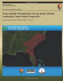 Water Quality Metadatabase for the South Atlantic Landscape Conservation Cooperative (Natural Resource Report NPS/SECN/NRR?2012/581) - Merryl Alber, Wade Sheldon, Christine Laporte, Travis Douce, National Park Service