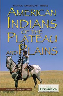 American Indians of the Plateau and Plains - Kathleen Kuiper