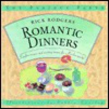 Romantic Dinners: Surefire Recipes and Exciting Menus for a Flawless Party! (The Perfect Party) - Rick Rodgers