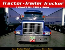 Tractor-Trailer Trucker: A Powerful Truck Book - Joyce Slayton Mitchell