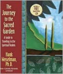 The Journey to the Sacred Garden - Hank Wesselman