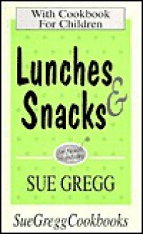 Lunches & Snacks for Health Hospitality, with Cookbook for Children (Sue Gregg Cookbooks) - Sue Gregg