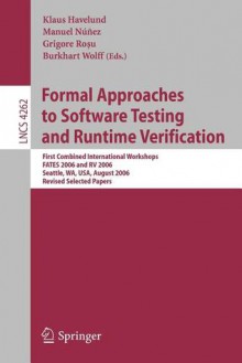 Formal Approaches to Software Testing and Runtime Verification: First Combined International Workshops Fates 2006 and RV 2006, Seattle, Wa, USA, August 15-16, 2006, Revised Selected Papers - Klaus Havelund