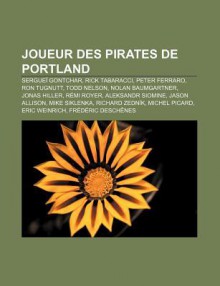 Joueur Des Pirates de Portland: Sergue Gontchar, Rick Tabaracci, Peter Ferraro, Ron Tugnutt, Todd Nelson, Nolan Baumgartner, Jonas Hiller - Source Wikipedia