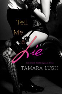 Tell Me a Lie (The Story Series Book 3) - Tamara Lush