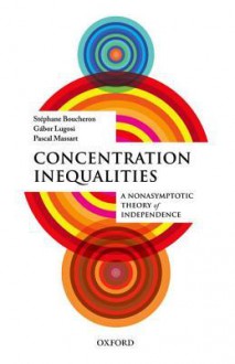 Concentration Inequalities: A Nonasymptotic Theory of Independence - Stephane Boucheron, Gabor Lugosi, Pascal Massart