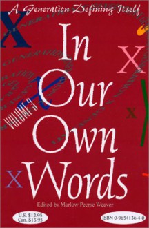 In Our Own Words : A Generation Defining Itself - Volume 3 - Marlow Peerse Weaver, David Hill, Cathrine Lødøen