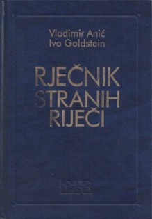 Rječnik stranih riječi - Vladimir Anić, Ivo Goldstein