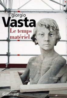 Le Temps matériel - Giorgio Vasta, Vincent Raynaud