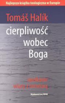 Cierpliwosc wobec Boga. Spotkanie wiary z niewiara - Tomáš Halík