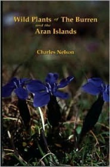 Wild Plants Of The Burren And The Aran Islands: A Simple Souvenir Guide To The Flowers And Ferns - Charles Nelson