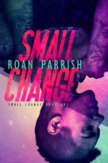 Small Change (Volume 1) - Roan Parrish