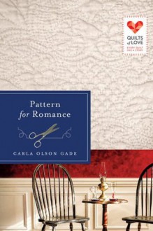 Pattern for Romance: Quilts of Love Series - Carla Olson Gade