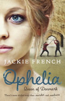 Ophelia: Queen of Denmark - Jackie French