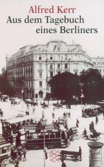 Aus Dem Tagebuch Eines Berliners - Alfred Kerr