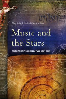 Music and the Stars: Mathematics in Medieval Ireland - Mary Kelly, Charles Doherty