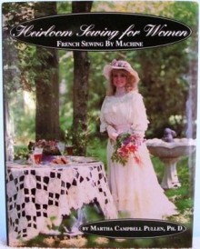 Heirloom Sewing for Women - Martha Campbell Pullen