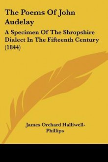 The Poems of John Audelay: A Specimen of the Shropshire Dialect in the Fifteenth Century (1844) - James Orchard Halliwell-Phillipps