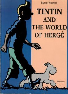 Tintin and the World of Hergé - Benoît Peeters