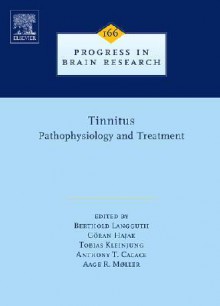 Progress in Brain Research, Volume 166: Tinnitus: Pathophysiology and Treatment - Berthold Langguth, Aage R. Møller